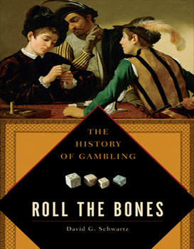 Roll The Bones: The History of Gambling
